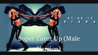Ciara &#39;&#39;Super Turnt Up&#39;&#39; (Male Version)