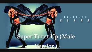 Ciara &#39;&#39;Super Turnt Up&#39;&#39; (Male Version)