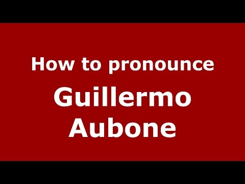 How to pronounce Guillermo Aubone (Argentine Spanish/Argentina) - PronounceNames.com