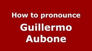 How to pronounce Guillermo Aubone