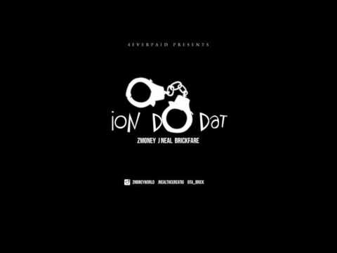 ZMoney - Ion Do Dat (Feat. JNeal & Brickfare) [Prod. By JNeal] (2014)