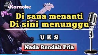 Download lagu Di sana menanti Di sini menunggu - UKS (Karaoke Version) Nada Rendah Pria mp3