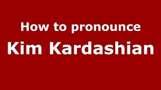 How to pronounce Kim Kardashian