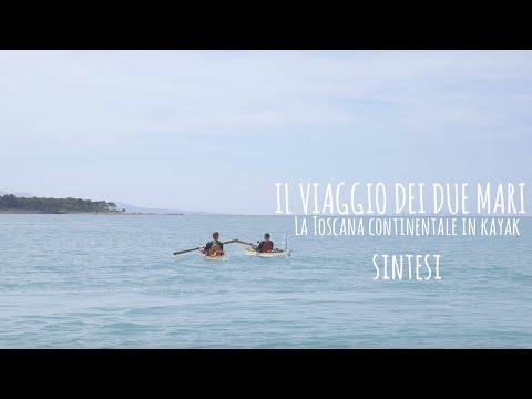IL VIAGGIO DEI DUE MARI - La Toscana continentale in kayak - SINTESI