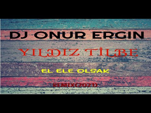 Yıldız Tilbe - El Ele Olsak --- DJ ONUR ERGIN (Remix 2021)