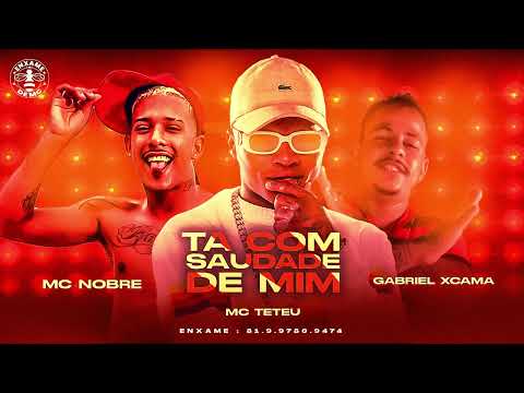 TA COM SAUDADE DE MIM - MC NOBRE - GABREIL EXCAMA (FT. MC TETEU)
