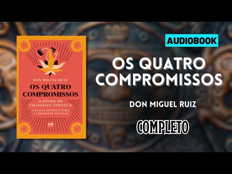 Audiobook Os Quatro Compromissos - Don Miguel Ruiz Completo - Grátis Narração Humana