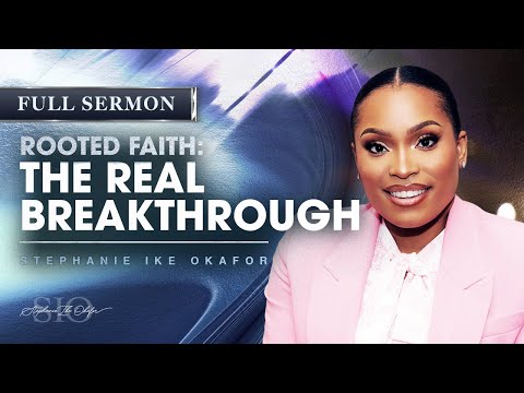 Rooted Faith: The Real Breakthrough - Stephanie Ike Okafor