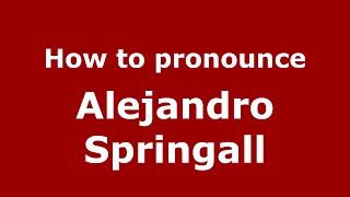 How to pronounce Alejandro Springall