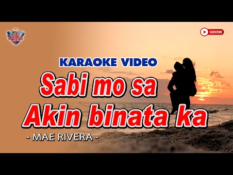 SABI MO SA AKIN BINATA KA | Mae Rivera | HD KARAOKE