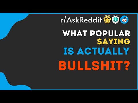 What popular saying is actually bullshit?