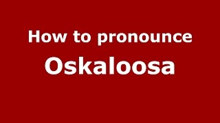 How to pronounce Oskaloosa