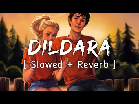 DILDARA ~ [LoFi]-[Lyrics] + Slowed And Reverb | Music Lyrics