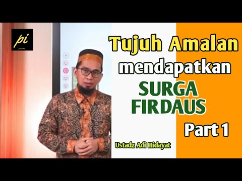 Tujuh Amalan Mendapatkan Surga Firdaus - Ustadz Adi Hidayat - PART 1