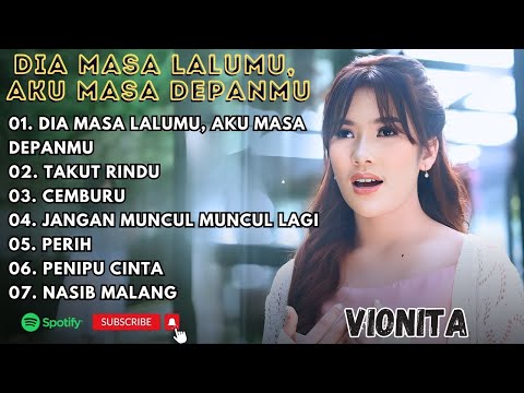 VIONITA - DIA MASA LALUMU AKU MASA DEPANMU - TAKUT RINDU - CEMBURU || LAGU POP TERPOPULER 2025