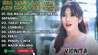 Download lagu VIONITA - DIA MASA LALUMU AKU MASA DEPANMU - TAKUT RINDU - CEMBURU || LAGU POP TERPOPULER 2025 mp3