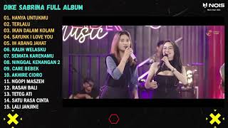 Download lagu DIKE SABRINA 'HANYA UNTUKMU, TERLALU' FULL ALBUM TERBARU 2023 | VERSI VIDEO KLIP mp3