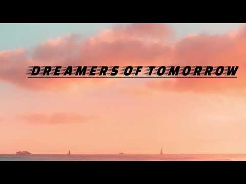 Dreamers of tomorrow