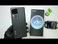 Vivo V30 Unboxing Hands On Antutu Speedtest Design Unbox Camera Test