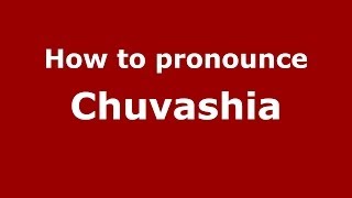 How to pronounce Chuvashia