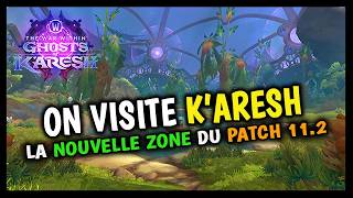 ON VISITE K'ARESH LA NOUVELLE ZONE DU PATCH 11.2 DE WORLD OF WARCRAFT !🔥🔥