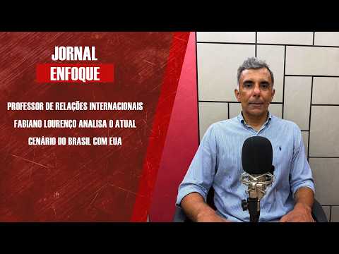 Professor de Relações Internacionais Fabiano Lourenço analisa o atual cenário do Brasil com EUA