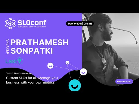 SLOconf 2022: Prathamesh Sonpatki - Custom SLOs for all Manage your business with your own metrics