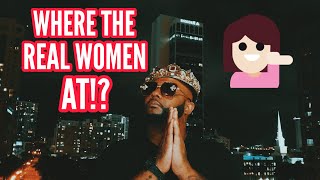 where the real women at ??