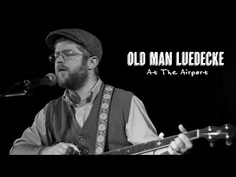 Old Man Luedecke - At The Airport (Live At The Chester Playhouse)