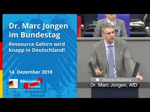 Dr. Marc Jongen, MdB AfD – RESSOURCE GEHIRN WIRD KNAPP IN DEUTSCHLAND!