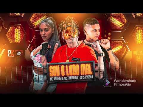 SOU O LOBO MAL - MC ANÔNIMO, MC THAIZINHA, DJ CHAVOSO