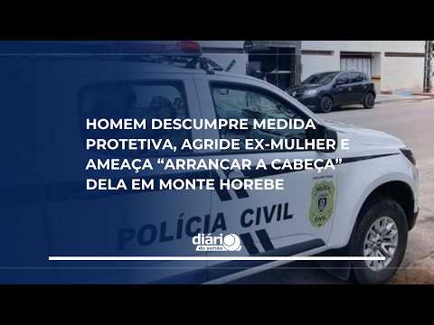 Homem descumpre medida protetiva, agride ex-mulher e ameaça “arrancar a cabeça” dela em Monte Horebe