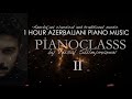 1 Saat Azərbaycan Musiqisi - #2 (Piano) - Vüsal Süleymanov