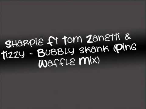 Sharpie Ft Tom Zanetti & Tizzy - Bubbly Skank (Ping Waffle Mix)