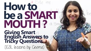 How to be a smart mouth? Giving smart English answers. (English speaking lesson)