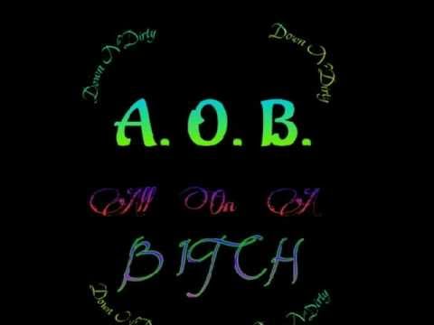 AOB BY: DOWN N DIRTY