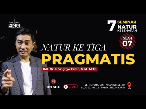Sesi 7 - Natur ke-3: PRAGMATIS - 7 Natur Kebenaran - Pdt. Dr. Ir. Wignyo Tanto, M.M., M.Th