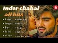 inder chahal all hits songs | latest punjabi songs | kismat teri | inder chahal new songs |