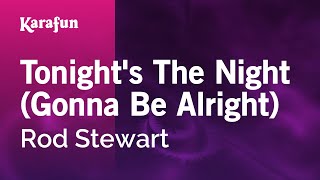 Karaoke Tonight&#39;s The Night (Gonna Be Alright) - Rod Stewart *
