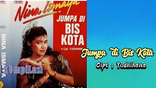 Download lagu Nina Ismaya - Jumpa di Bis Kota (Cipt:Yudhihana) mp3