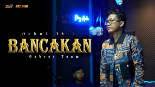 Download lagu BANCAKAN - OCHOL DHUT | PMY MUSIC mp3