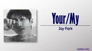 Jay Park – Your/My [Rom|Eng Lyric]
