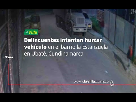 Delincuentes intentan hurtar vehículo en el barrio la Estanzuela en Ubaté, Cundinamarca.