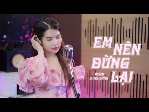 Em Nên Dừng Lại - Quyên Quyên