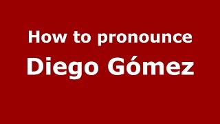 How to pronounce Diego Gómez