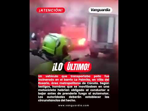 Quemaron camión de pollos en Norte de Santander.