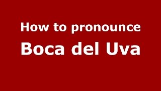 How to pronounce Boca Del Uva