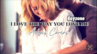 I LOVE THE WAY YOU LOVE ME | Boyzone | Adonis Covers