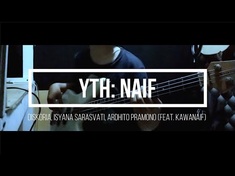 Yth: Naif - Diskoria, Isyana Sarasvati, Ardhito Pramono (feat. KawaNAIF) | Bass Cover