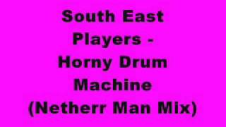 South East Players - Horny Drum Machine (Netherr Man Mix)